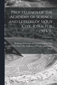 bokomslag Proceedings of the Academy of Science and Letters of Sioux City, Iowa, for 1903/4-; v. 2 1905/06