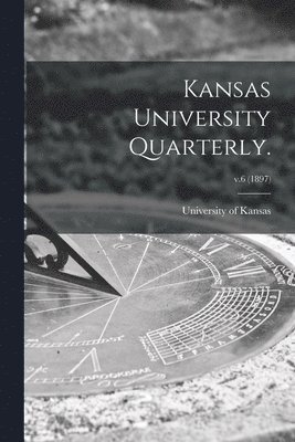 bokomslag Kansas University Quarterly.; v.6 (1897)