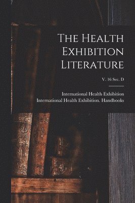 bokomslag Health Exhibition Literature; v. 16 sec. D