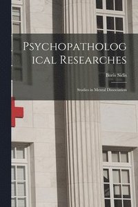 bokomslag Psychopathological Researches; Studies in Mental Dissociation