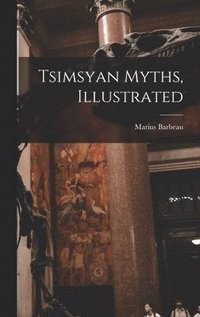 bokomslag Tsimsyan Myths, Illustrated