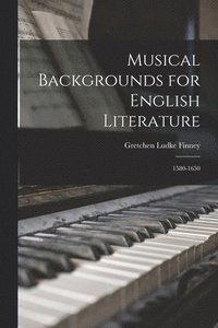 bokomslag Musical Backgrounds for English Literature: 1580-1650
