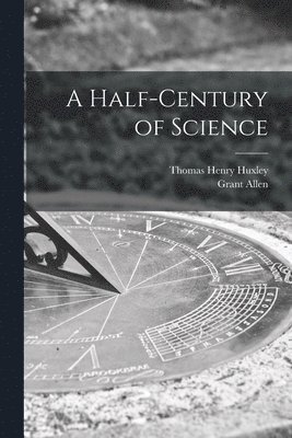 Half-century of Science [microform] 1