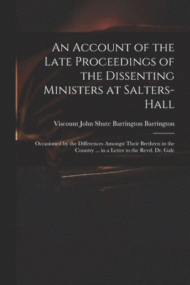 bokomslag An Account of the Late Proceedings of the Dissenting Ministers at Salters-Hall