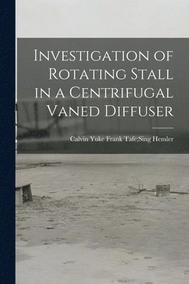 Investigation of Rotating Stall in a Centrifugal Vaned Diffuser 1