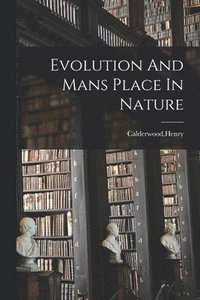 bokomslag Evolution And Mans Place In Nature