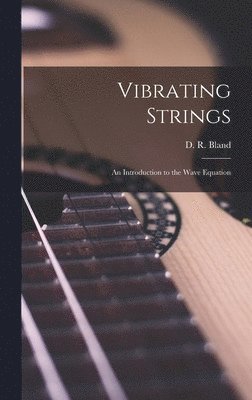 bokomslag Vibrating Strings; an Introduction to the Wave Equation