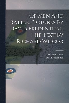 Of Men And Battle, Pictures By David Fredenthal, The Text By Richard Wilcox 1