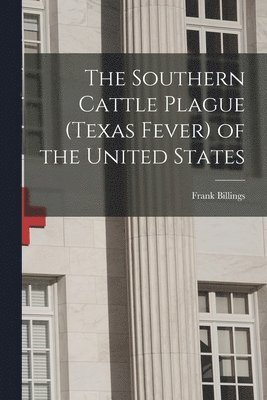 bokomslag The Southern Cattle Plague (Texas Fever) of the United States