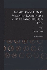 bokomslag Memoirs of Henry Villard, Journalist and Financier, 1835-1900