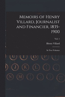 bokomslag Memoirs of Henry Villard, Journalist and Financier, 1835-1900