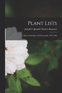 bokomslag Plant Lists: Africa, Colombia, and Guatemala, 1931-1936