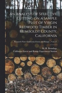 bokomslag An Analysis of Selective Cutting on a Sample Plot of Virgin Redwood Timber in Humboldt County, California; no.17