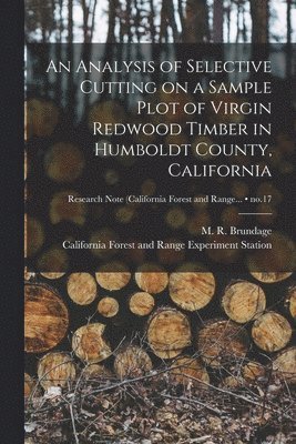 An Analysis of Selective Cutting on a Sample Plot of Virgin Redwood Timber in Humboldt County, California; no.17, Häftad