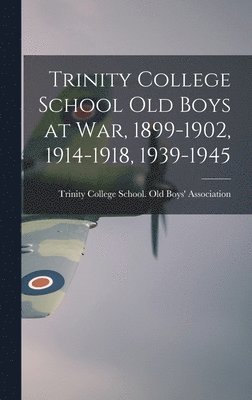 bokomslag Trinity College School Old Boys at War, 1899-1902, 1914-1918, 1939-1945