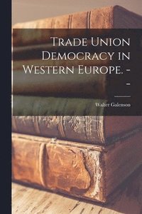 bokomslag Trade Union Democracy in Western Europe. --