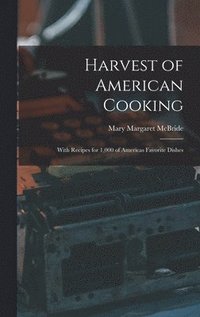 bokomslag Harvest of American Cooking; With Recipes for 1,000 of Americas Favorite Dishes