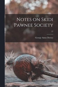 bokomslag Notes on Skidi Pawnee Society; 27