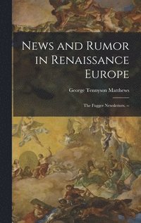 bokomslag News and Rumor in Renaissance Europe; the Fugger Newsletters. --