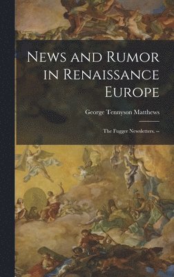 bokomslag News and Rumor in Renaissance Europe; the Fugger Newsletters. --