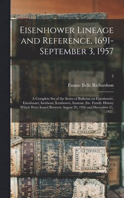 Eisenhower Lineage and Reference, 1691-September 3, 1957; a Complete Set of the Series of Bulletins on Eisenhower, Eisenhauer, Isenhour, Icenhower, Iz, Inbunden