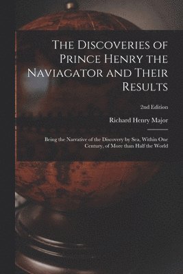 Richard Henry 1818-1891 Major - Discoveries of Prince Henry the Naviagator and Their Results, Häftad