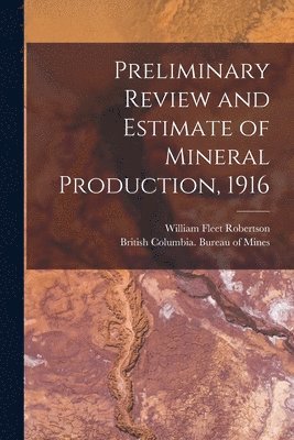 Preliminary Review and Estimate of Mineral Production, 1916 [microform] 1