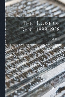 The House of Dent, 1888-1938, Häftad