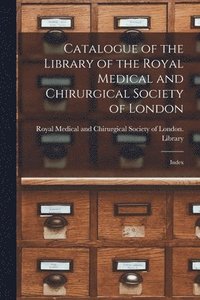 bokomslag Catalogue of the Library of the Royal Medical and Chirurgical Society of London