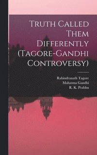 bokomslag Truth Called Them Differently (Tagore-Gandhi Controversy)