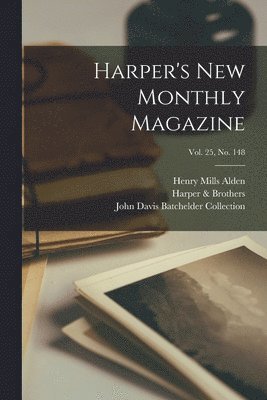 Harper's New Monthly Magazine; Vol. 25, no. 148 1