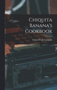 bokomslag Chiquita Banana's Cookbook