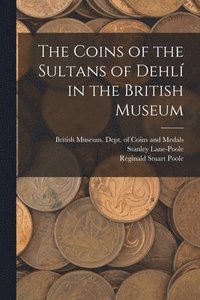 bokomslag The Coins of the Sultans of Dehli&#769; in the British Museum