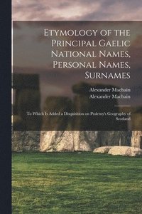 bokomslag Etymology of the Principal Gaelic National Names, Personal Names, Surnames