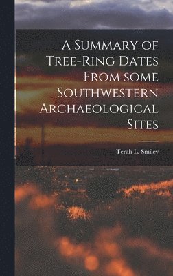 A Summary of Tree-ring Dates From Some Southwestern Archaeological Sites, Inbunden