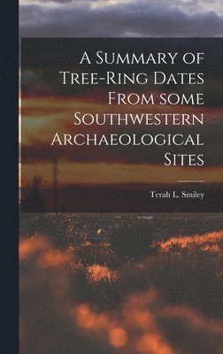 A Summary of Tree-ring Dates From Some Southwestern Archaeological Sites 1