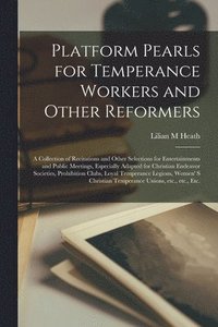 bokomslag Platform Pearls for Temperance Workers and Other Reformers [microform]