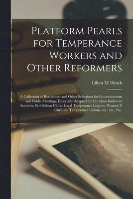 Platform Pearls for Temperance Workers and Other Reformers [microform] 1