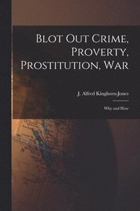 bokomslag Blot out Crime, Proverty, Prostitution, War