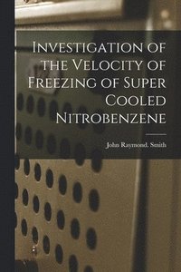 bokomslag Investigation of the Velocity of Freezing of Super Cooled Nitrobenzene