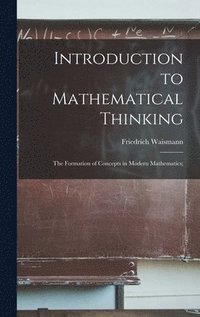 bokomslag Introduction to Mathematical Thinking: the Formation of Concepts in Modern Mathematics;