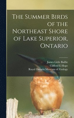 James Little 1904-1970 Baillie, Clifford E. Hope - The Summer Birds of the Northeast Shore of Lake Superior, Ontario, Inbunden