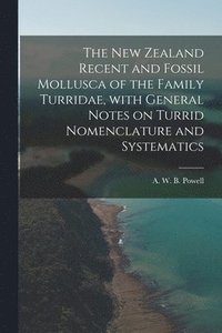bokomslag The New Zealand Recent and Fossil Mollusca of the Family Turridae, With General Notes on Turrid Nomenclature and Systematics