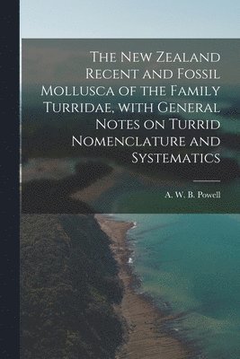 The New Zealand Recent and Fossil Mollusca of the Family Turridae, With General Notes on Turrid Nomenclature and Systematics 1