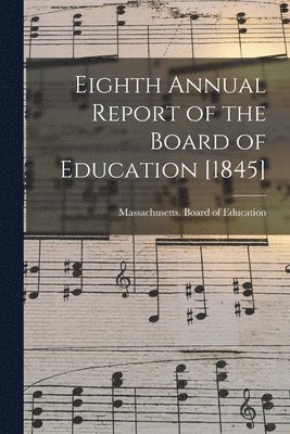 bokomslag Eighth Annual Report of the Board of Education [1845]