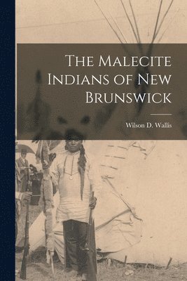 The Malecite Indians of New Brunswick, Häftad
