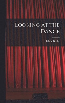 Edwin Denby - Looking at the Dance, Inbunden