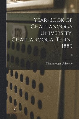 bokomslag Year-book of Chattanooga University, Chattanooga, Tenn., 1889; v.3