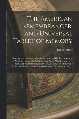American Remembrancer, and Universal Tablet of Memory