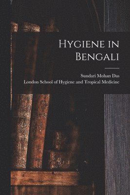 Sundari Mohan Das, London School of Hygiene and Tropical - Hygiene in Bengali, Häftad